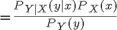 $=\frac{P_{Y|X}(y|x)P_X(x)}{P_Y(y)}$
